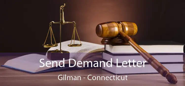 Send Demand Letter Gilman - Connecticut