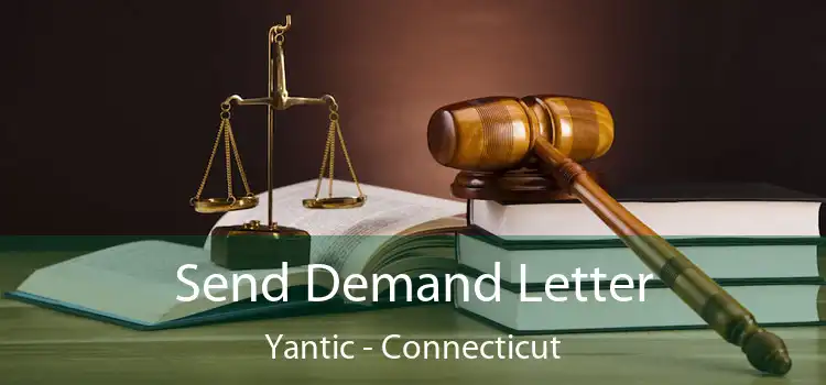 Send Demand Letter Yantic - Connecticut